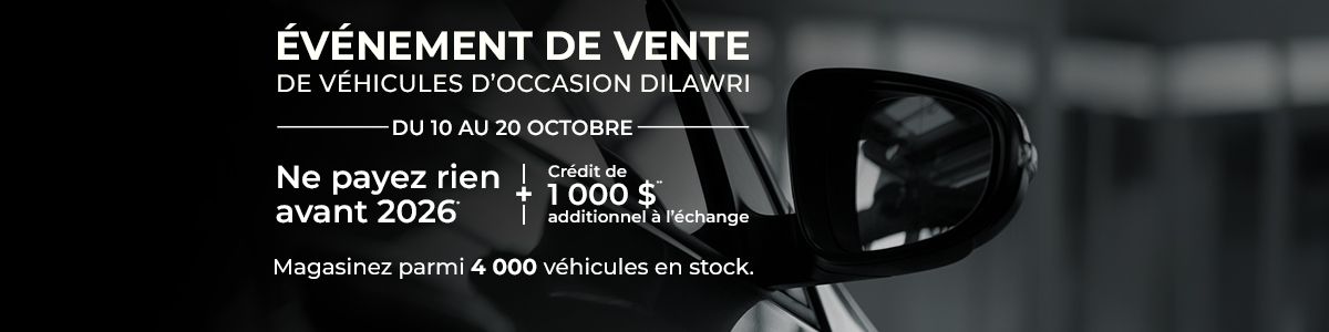 Événement de vente de véhicules d’Occasion Dilawri - du 10 au 20 octobre. Ne payez rien avant 2026* + crédit de 1 000 $** additionel à l'échange. Magasinez parmi 4 000 véhicules en stock.