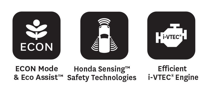 Econ mode & Eco Assist plus Honda Sensing Safety Technologies and Efficient i-VTEC Engine