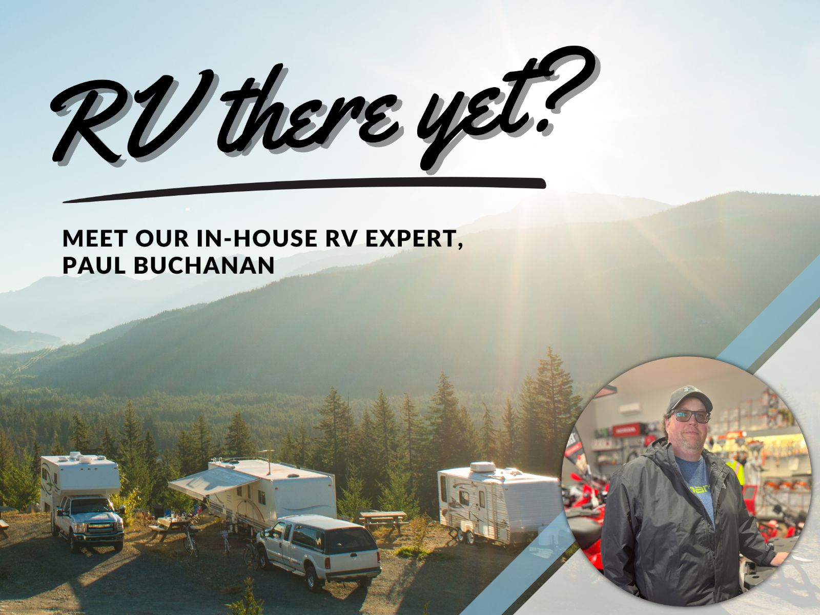 RV There Yet? Meet Our In-House RV Expert, Paul Buchanan