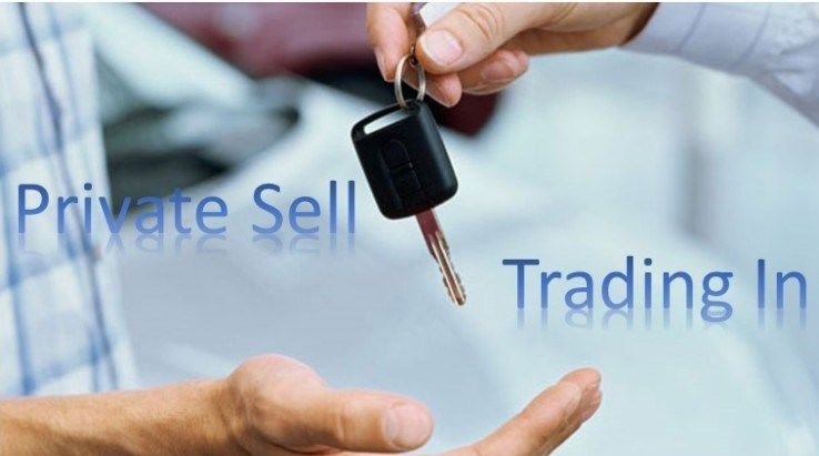 Private Sale vs. Trading In: Which Is Better?