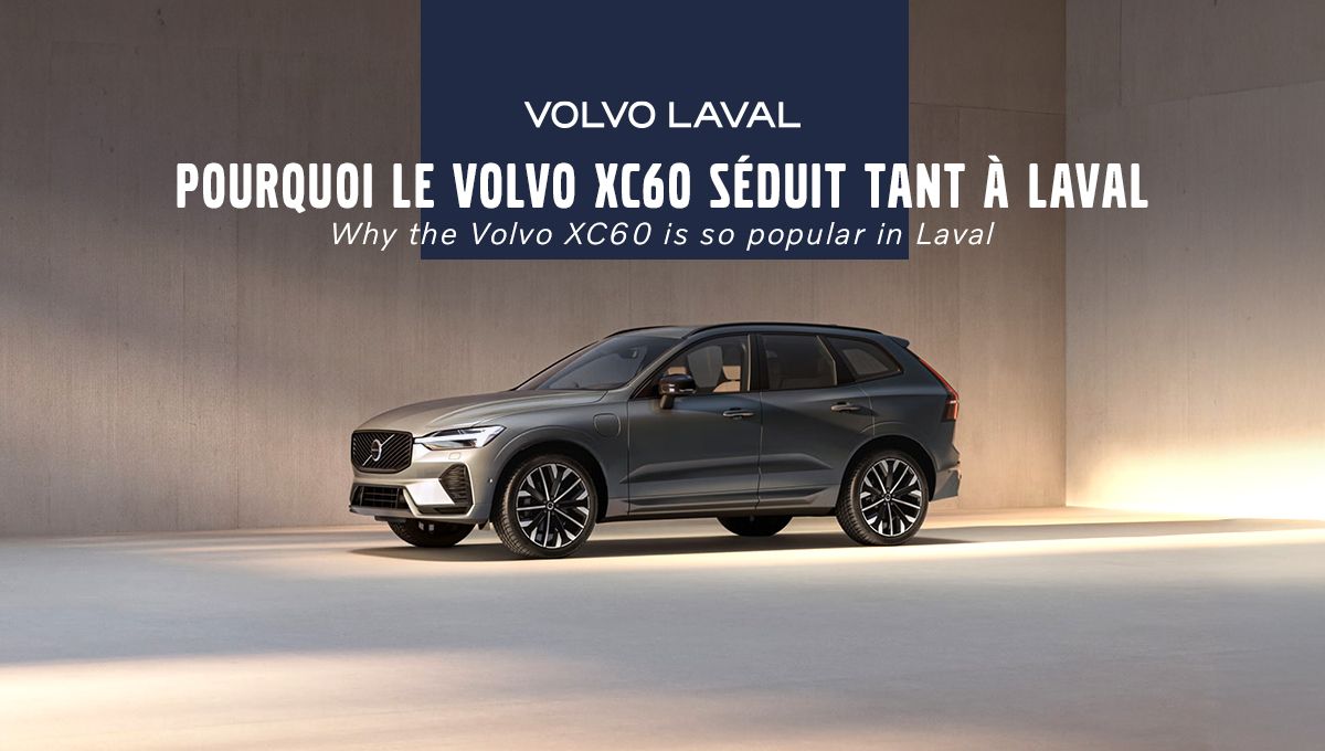 Pourquoi le Volvo XC60 séduit tant à Laval