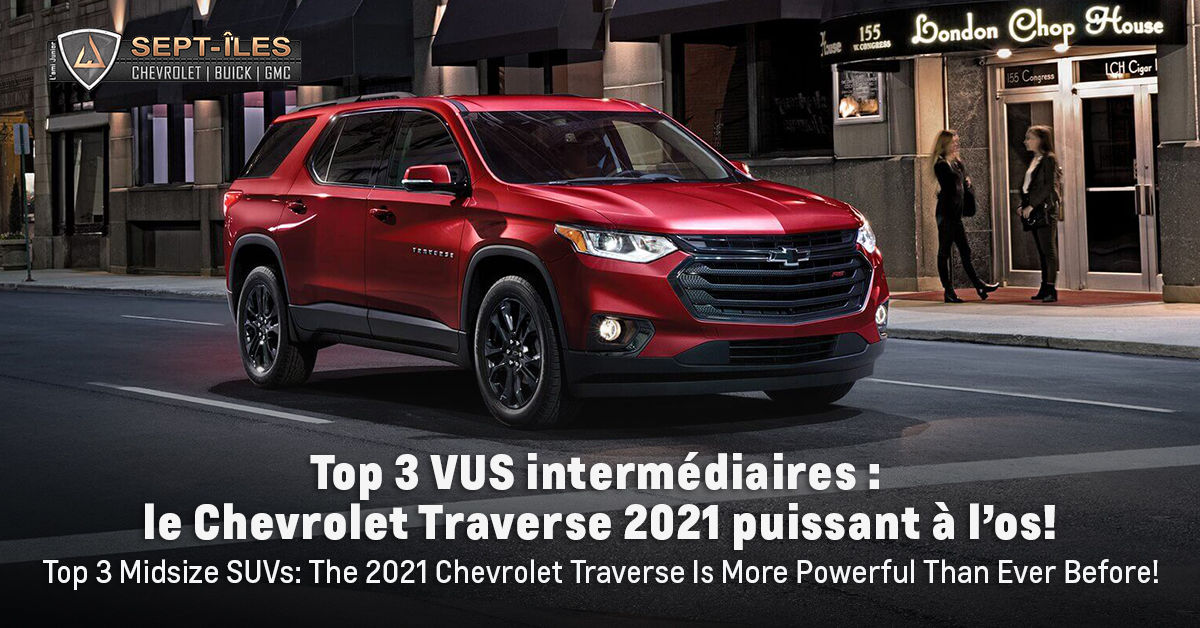 Top 3 VUS intermédiaires : le Chevrolet Traverse 2021 puissant à l’os!