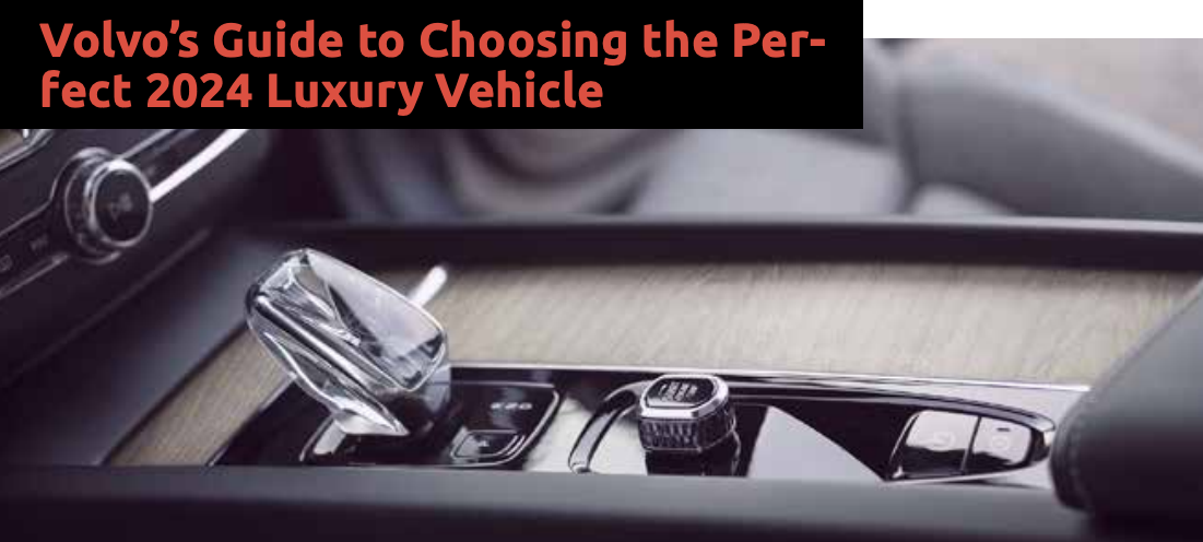Volvo’s Guide to Choosing the Perfect 2024 Luxury Vehicle