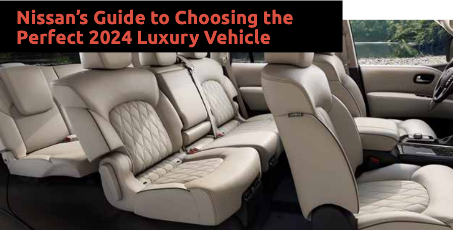 Nissan’s Guide to Choosing the Perfect 2024 Luxury Vehicle