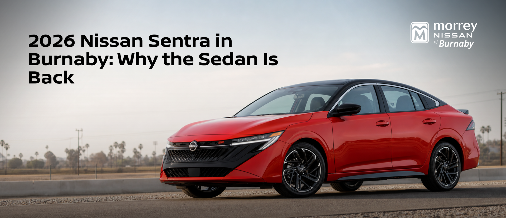 2026 Nissan Sentra in Burnaby: Why the Sedan Is Back