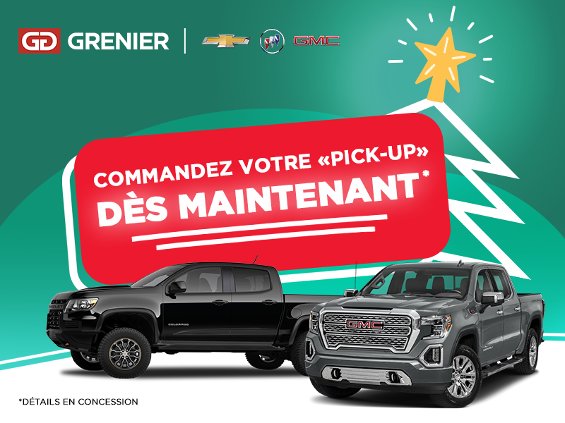COMMANDEZ VOTRE «PICK UP» DÈS MAINTENANT