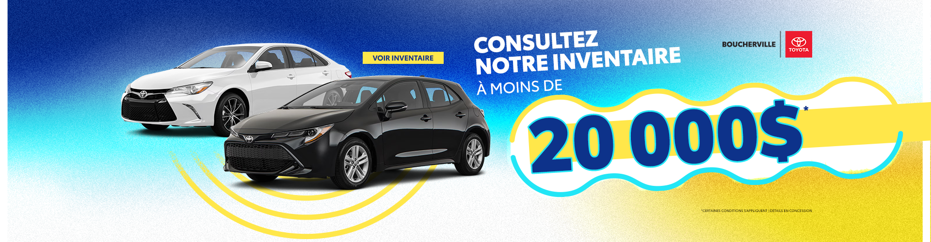 INVENTAIRE À MOINS DE 20 000$ !
