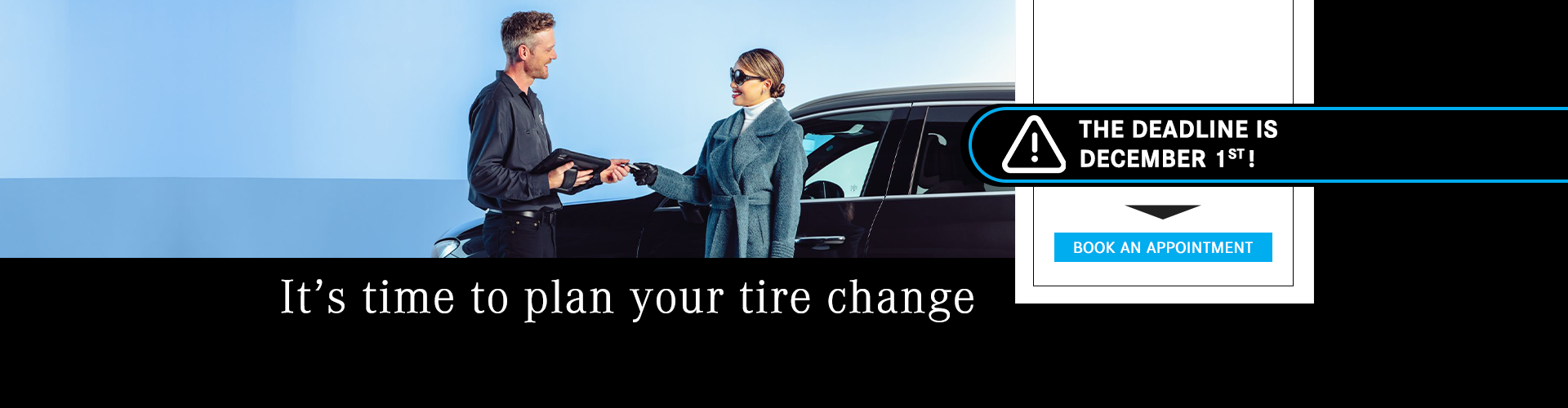 IT'S TIME TO PLAN YOUR TIRE CHANGE !