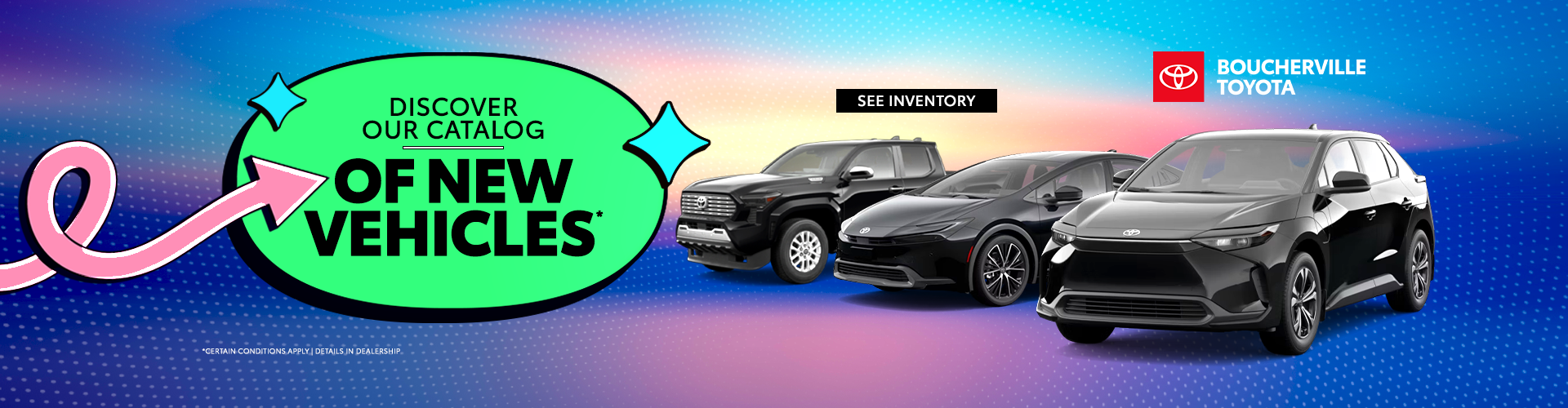 EXPLORE OUR CATALOG OF NEW VEHICLES !