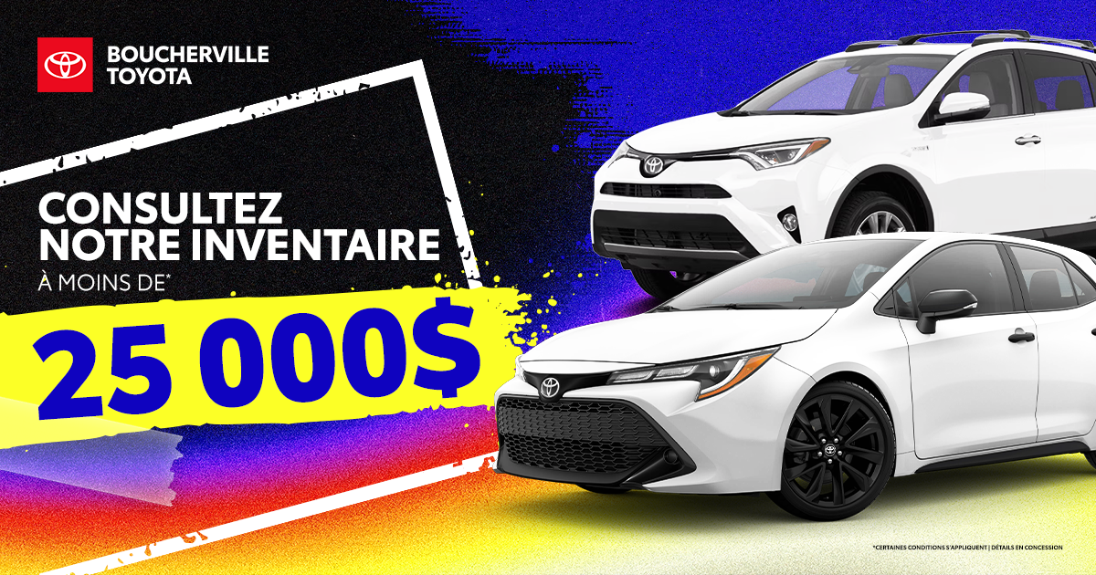 INVENTAIRE À MOINS DE 25 000$ !