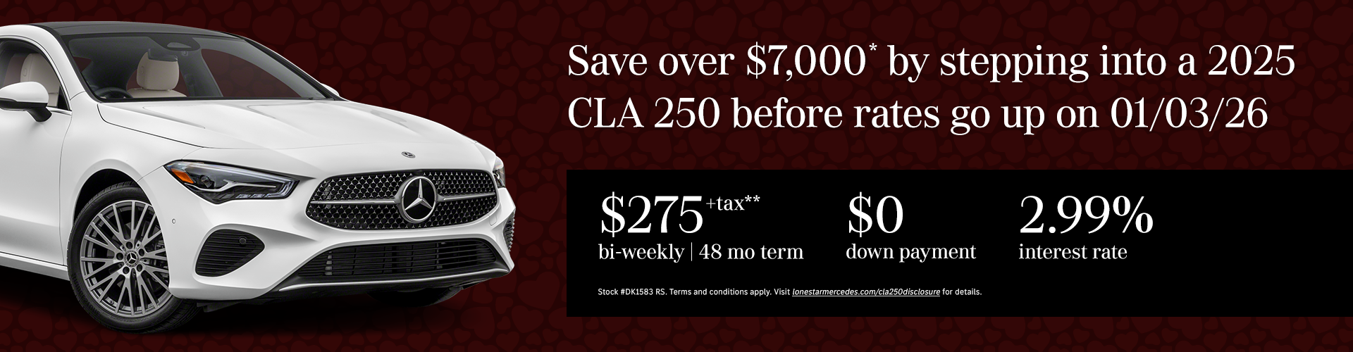 Save over $7,000* by stepping into a 2025 CLA 250 before rates go up on 01/03/26