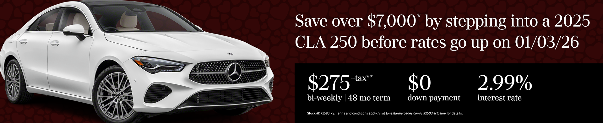 Save over $7,000* by stepping into a 2025 CLA 250 before rates go up on 01/03/26