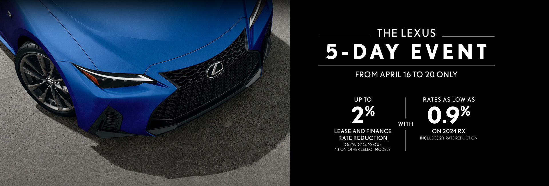 THE LEXUS 5-DAY EVENT FROM APRIL 16 TO 20 ONLY