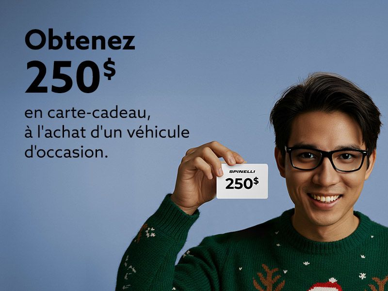 Obtenez une carte-cadeau Spinelli de 250$ à l'achat d'un véhicule d'occasion