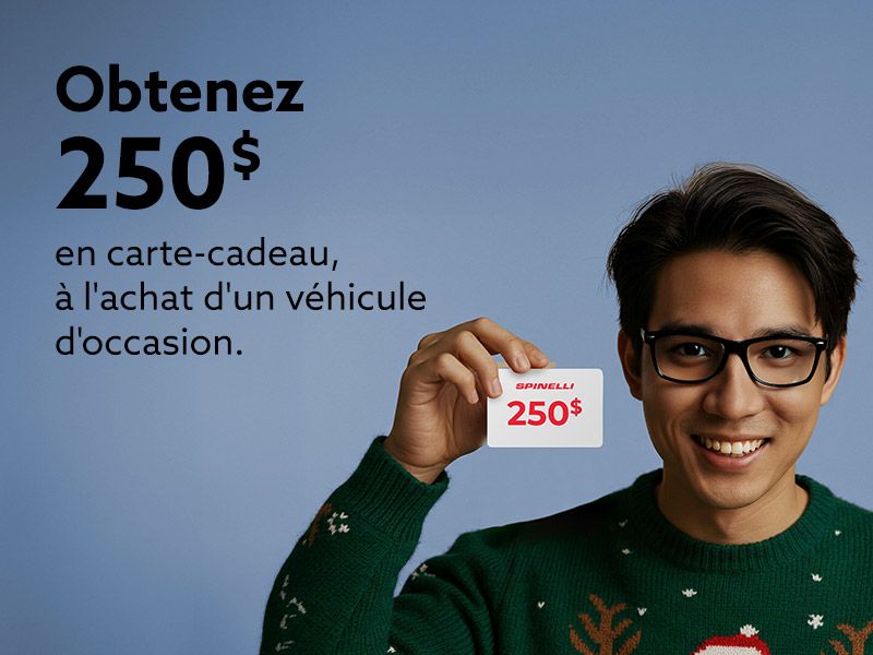Obtenez une carte-cadeau Spinelli de 250$ à l'achat d'un véhicule d'occasion