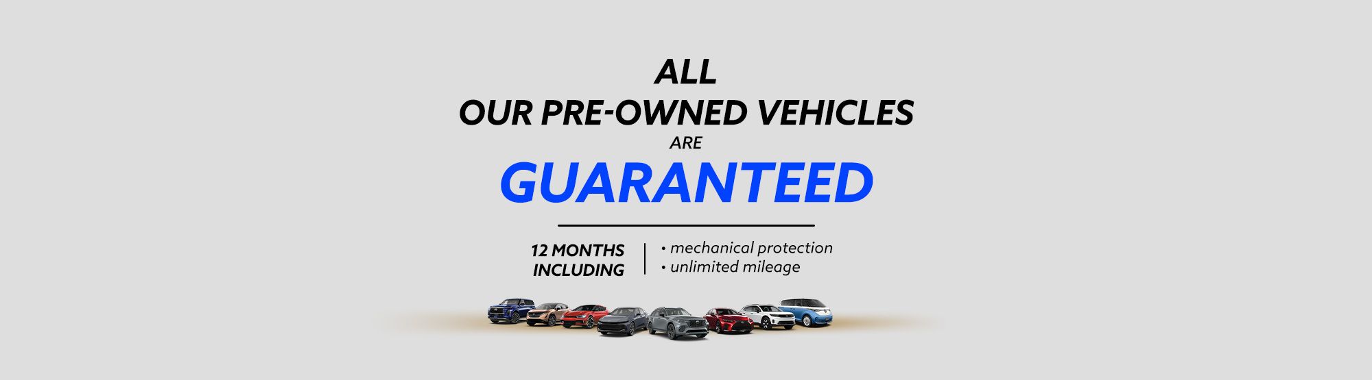 All our pre-owned vehicles are guaranteed