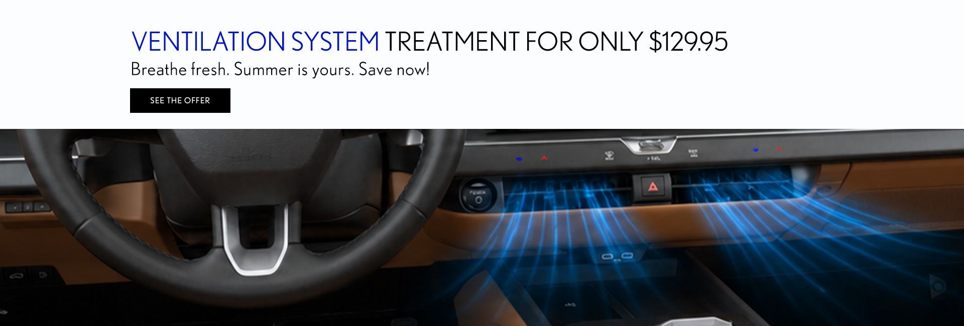 Breathe fresh. Summer is yours. Save now!