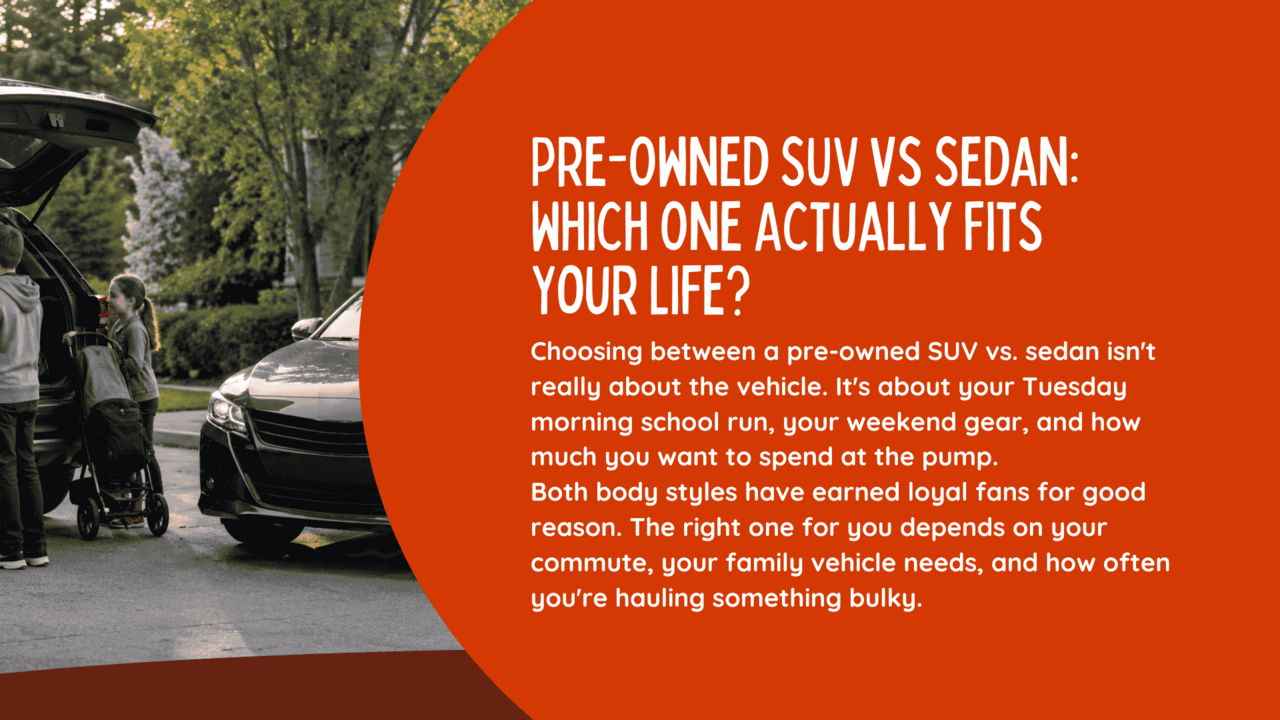 Pre-Owned SUV vs Sedan: Which One Actually Fits Your Life?