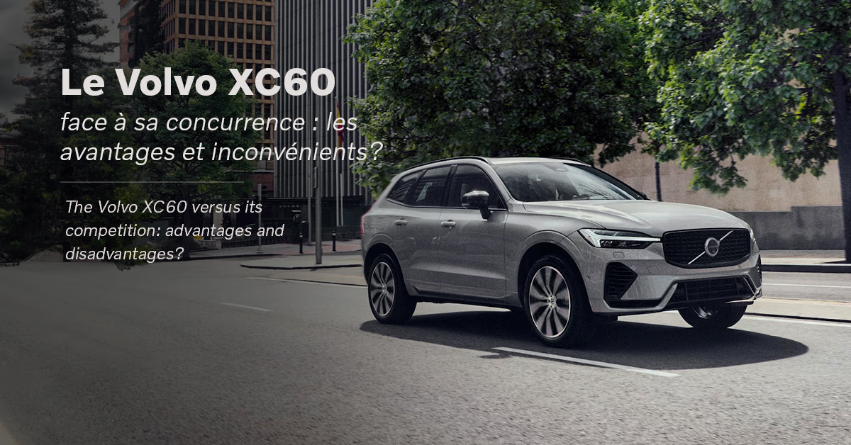 The Volvo XC60 versus its competition: advantages and disadvantages?