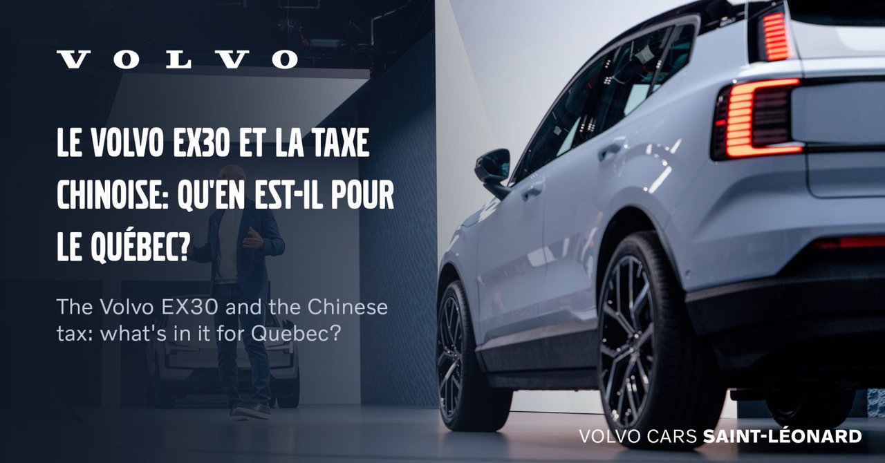 Le Volvo EX30 et la taxe chinoise: qu'en est-il pour le Québec?