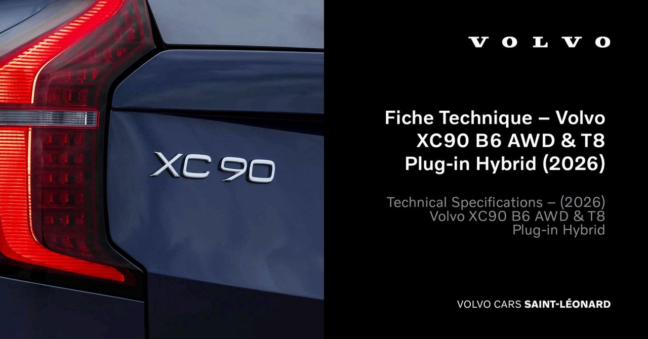 Fiche Technique – Volvo XC90 B6 AWD & T8 Plug-in Hybrid (2026)