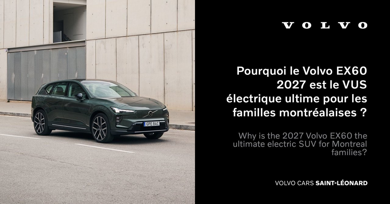 Pourquoi le Volvo EX60 2027 est le VUS électrique ultime pour les familles montréalaises ?