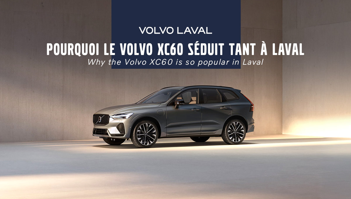 Pourquoi le Volvo XC60 séduit tant à Laval