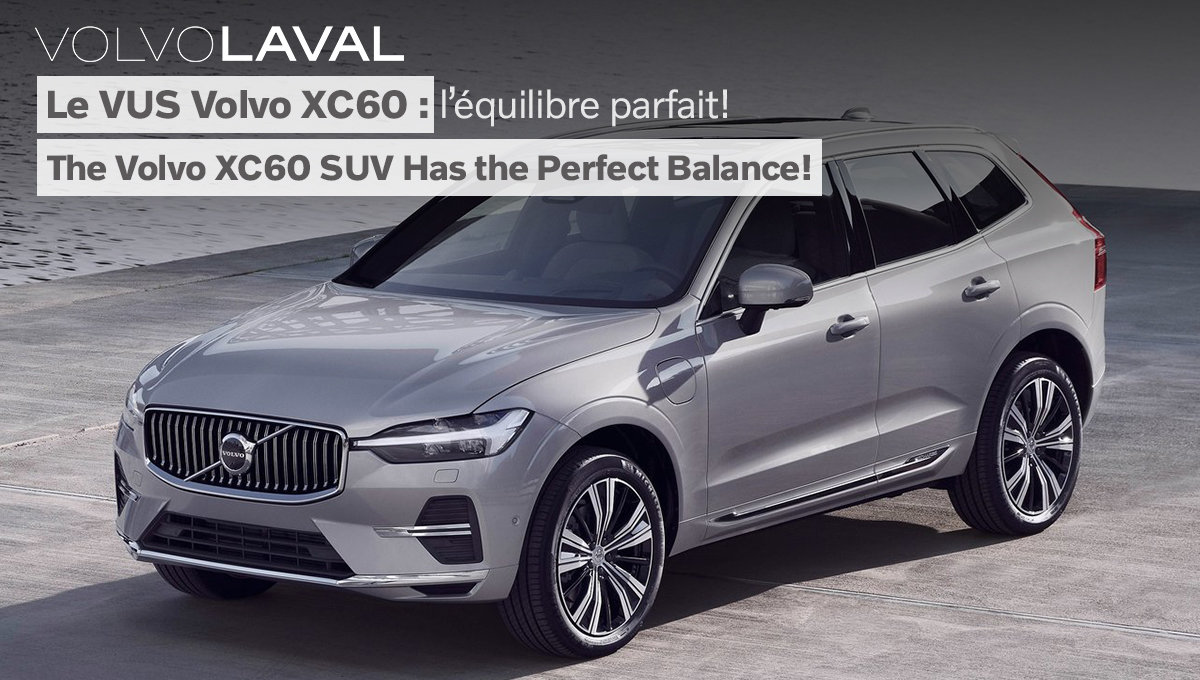 Le VUS Volvo XC60 : l’équilibre parfait!