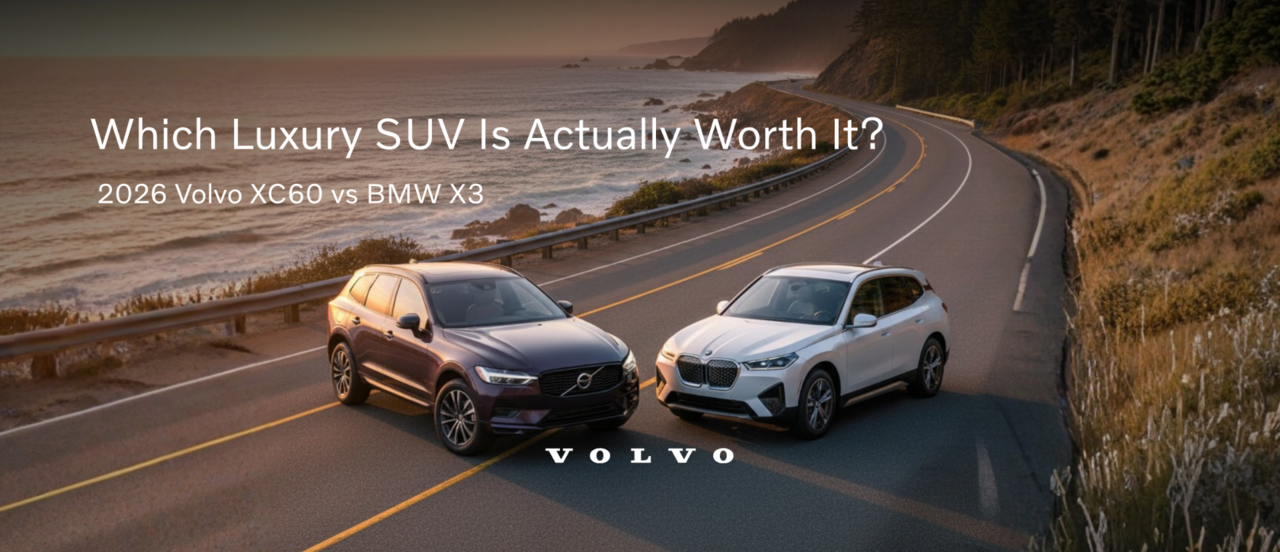 2026 Volvo XC60 vs BMW X3: Which Luxury SUV Is Actually Worth It?