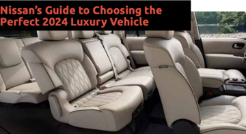 Nissan’s Guide to Choosing the Perfect 2024 Luxury Vehicle