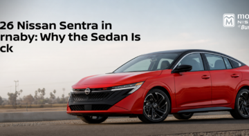 2026 Nissan Sentra in Burnaby: Why the Sedan Is Back