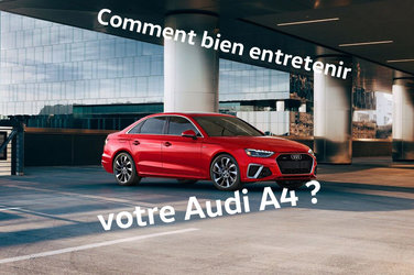 Comment bien entretenir votre Audi A4 ?