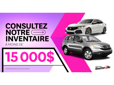 INVENTAIRE À MOINS DE 15 000$ !