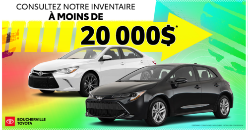 INVENTAIRE À MOINS DE 20 000$ !