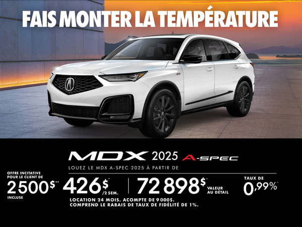 OFFRE EXCLUSIVE DE LOCATION SUR L’ACURA MDX A-SPEC 2025!