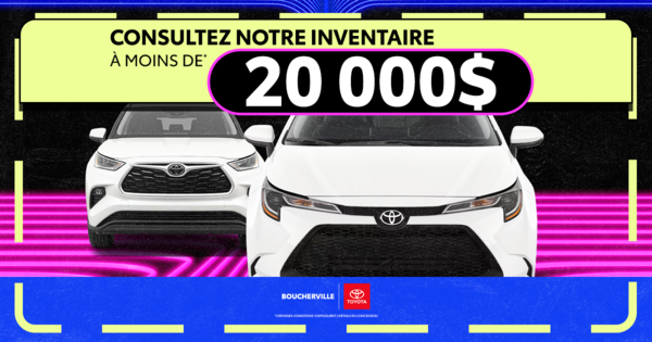 INVENTAIRE À MOINS DE 20 000$ !