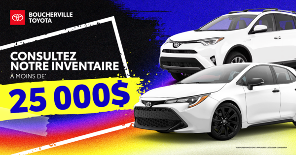 INVENTAIRE À MOINS DE 25 000$ !