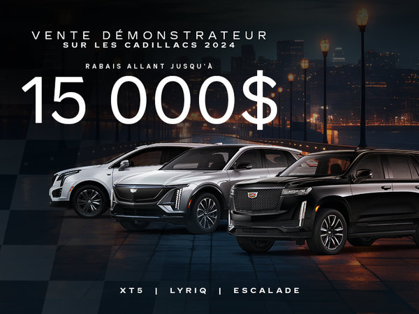VENTE DÉMONSTRATEURS SUR LES CADILLAC 2024