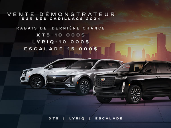 VENTE DÉMONSTRATEURS SUR LES CADILLAC 2024