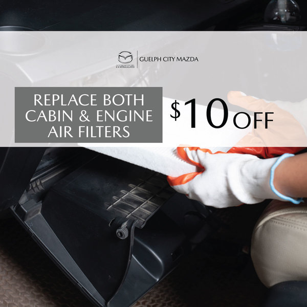 Guelph City Mazda - Save $10 When Your Replace Both Your Cabin & Engine Air Filters
