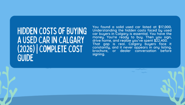 Hidden Costs of Buying a Used Car in Calgary (2026) | Complete Cost Guide