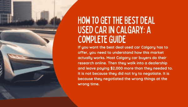 How to Get the Best Deal Used Car in Calgary: A Complete Guide
