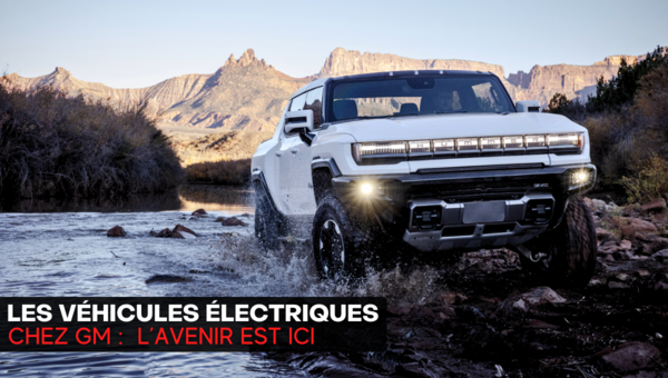 Les véhicules électriques chez GM : L'avenir est ici!