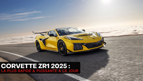 La Chevrolet Corvette ZR1 2025 : La plus puissante et performante à ce jour!