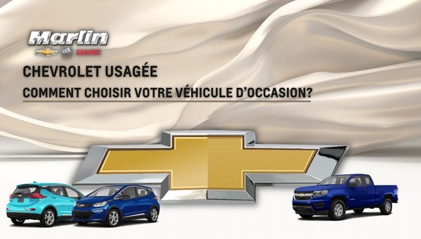 Chevrolet usagé : comment choisir votre véhicule d’occasion?