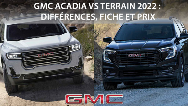 GMC Acadia vs Terrain 2022 : différences, fiche et prix