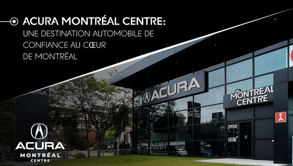 Discover why Acura Montreal Centre is the smart choice for your next luxury vehicle