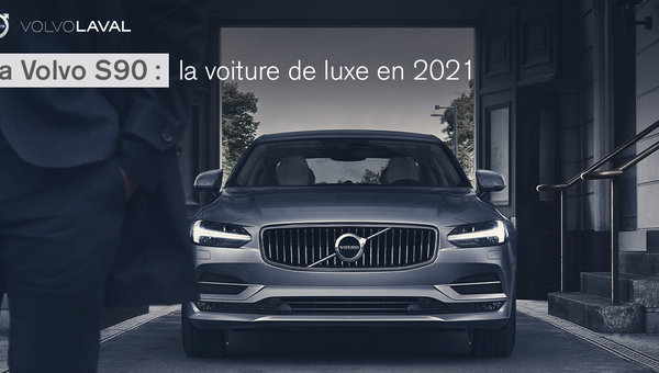 Volvo S90: The Ultimate Luxury Car in 2021