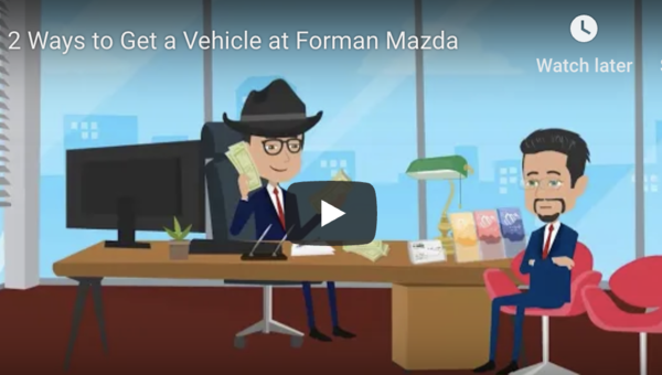 2 Ways To Get A Vehicle At Forman Mazda