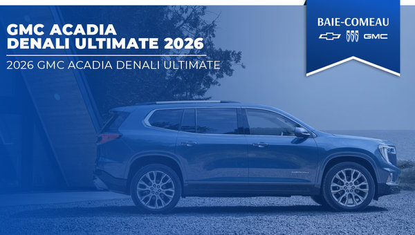Voyagez en grand avec le GMC Acadia Denali Ultimate 2026